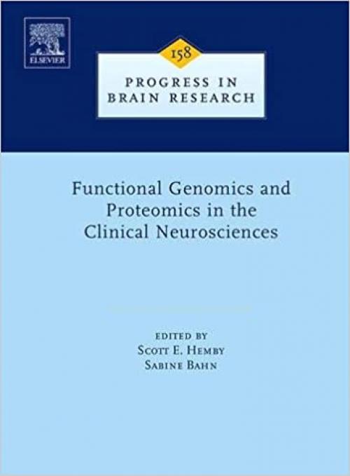  Functional Genomics and Proteomics in the Clinical Neurosciences (Volume 158) (Progress in Brain Research, Volume 158) 