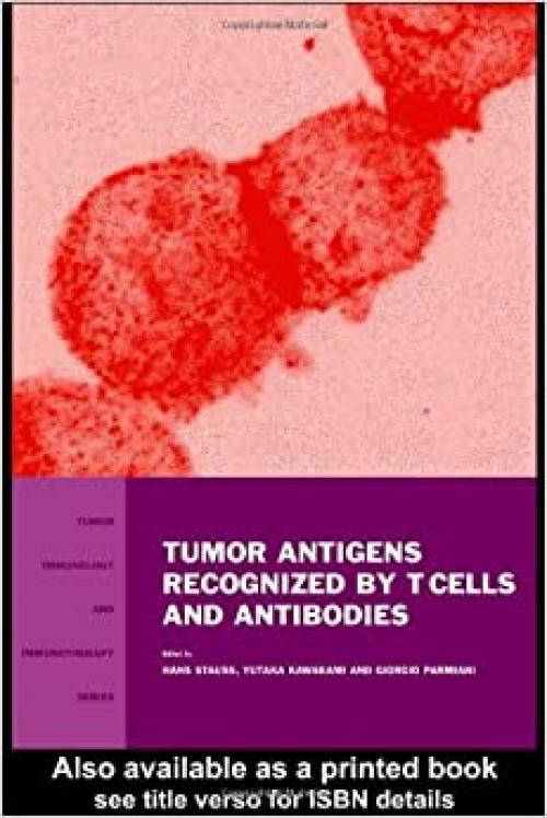  Tumor Antigens Recognized by T Cells and Antibodies (Tumor Immunology and Immunotherapy) 