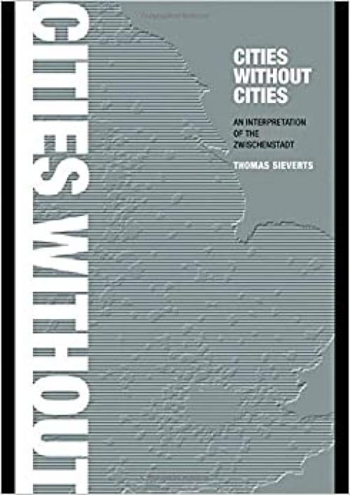  Cities Without Cities: An Interpretation of the Zwischenstadt 