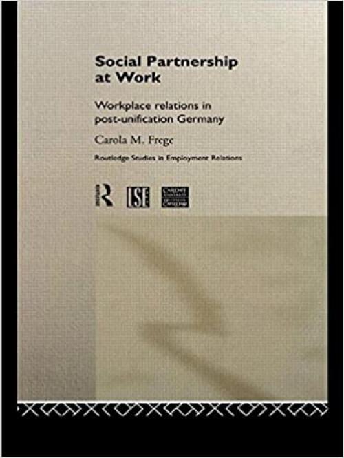  Social Partnership at Work: Workplace Relations in Post-Unification Germany (Routledge Research in Employment Relations) 