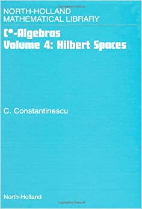  Hilbert Spaces (Volume 4) (C* -Algebras, Volume 4) 