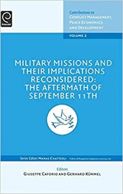  Military Missions and their Implications Reconsidered: The Aftermath of September 11th, Volume 2 (Contributions to Conflict Management, Peace Economics and Development) 