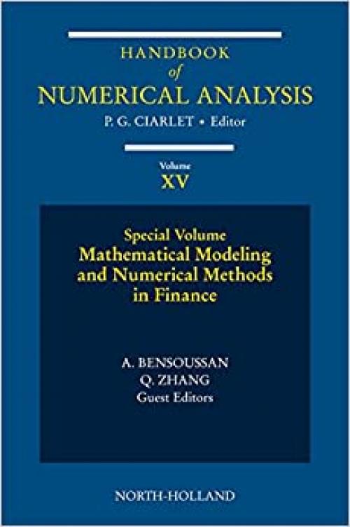  Mathematical Modelling and Numerical Methods in Finance: Special Volume (Volume 15) (Handbook of Numerical Analysis, Volume 15) 