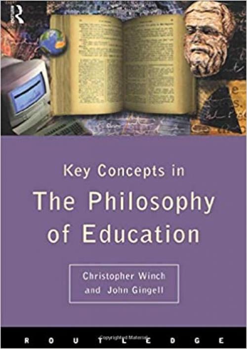  Philosophy of Education: The Key Concepts (Routledge Key Guides) 