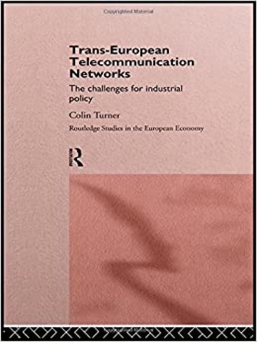  Trans-European Telecommunication Networks: The Challenges for Industrial Policy (Routledge Studies in the European Economy) 