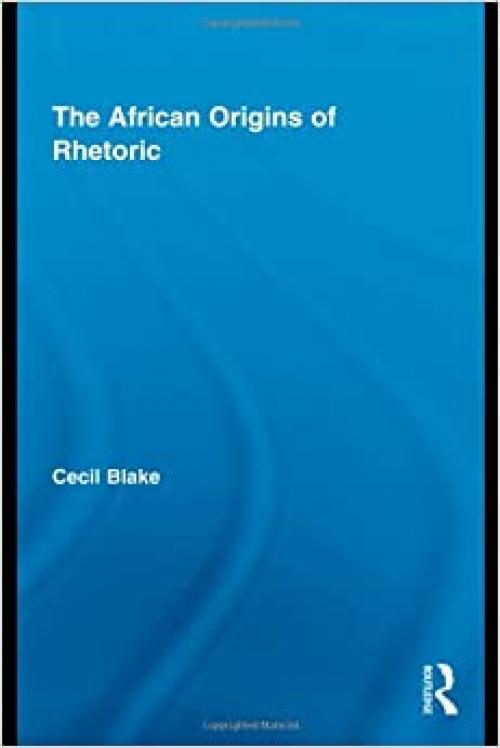  The African Origins of Rhetoric (African Studies) 