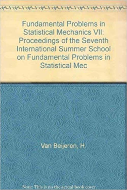  Fundamental Problems in Statistical Mechanics VII: Proceedings of the Seventh International Summer School on Fundamental Problems in Statistical Mec 