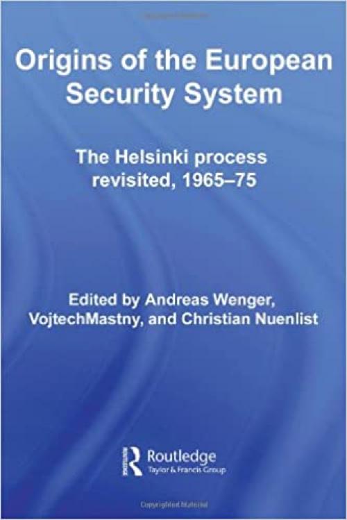  Origins of the European Security System: The Helsinki Process Revisited, 1965-75 (CSS Studies in Security and International Relations) 