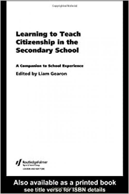  Learning to Teach Citizenship in the Secondary School: A Companion to School Experience (Learning to Teach Subjects in the Secondary School Series) 