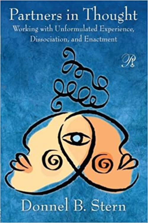  Partners in Thought: Working with Unformulated Experience, Dissociation, and Enactment (Psychoanalysis in a New Key Book Series) 