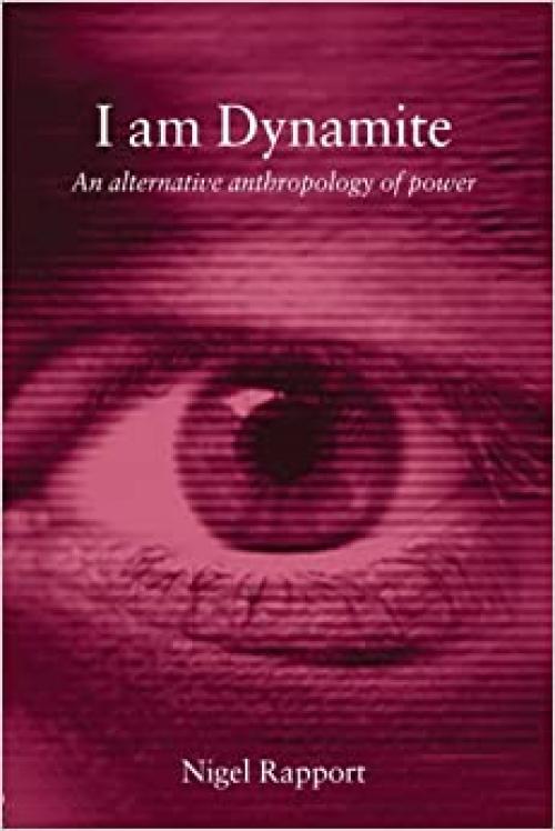  I Am Dynamite: An Alternative Anthropology of Power 