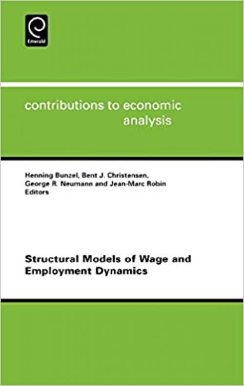  Structural Models of Wage and Employment Dynamics, Volume 275 (Contributions to Economic Analysis) 