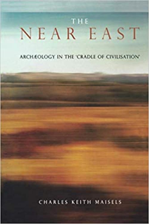  The Near East: Archaeology in the 'Cradle of Civilization' (Experiences of Archaeology) 