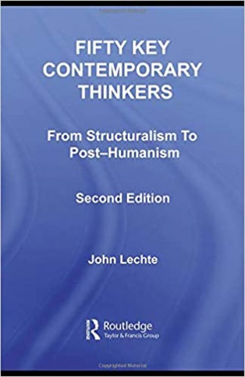  Fifty Key Contemporary Thinkers: From Structuralism to Post-Humanism (Routledge Key Guides) 