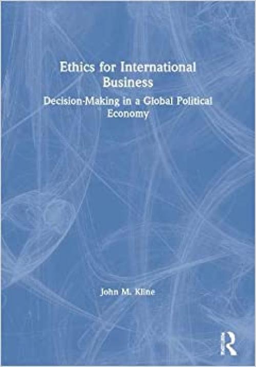  Ethics for International Business: Decision-Making in a Global Political Economy 