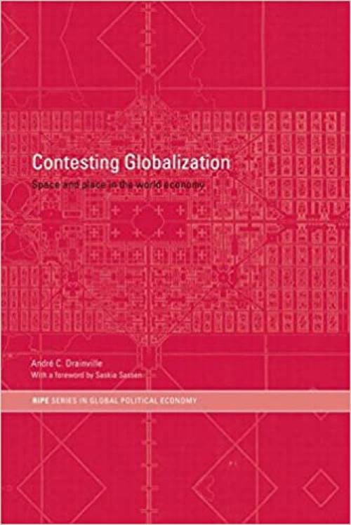  Contesting Globalization: Space and Place in the World Economy (RIPE Series in Global Political Economy) 