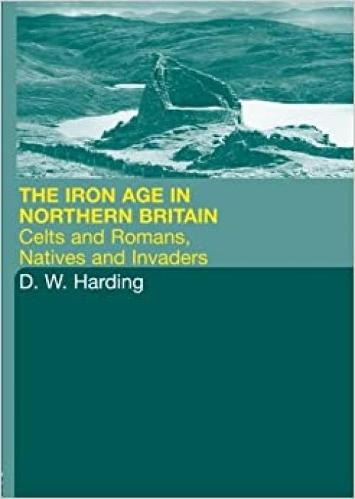  The Iron Age in Northern Britain: Britons and Romans, Natives and Settlers 