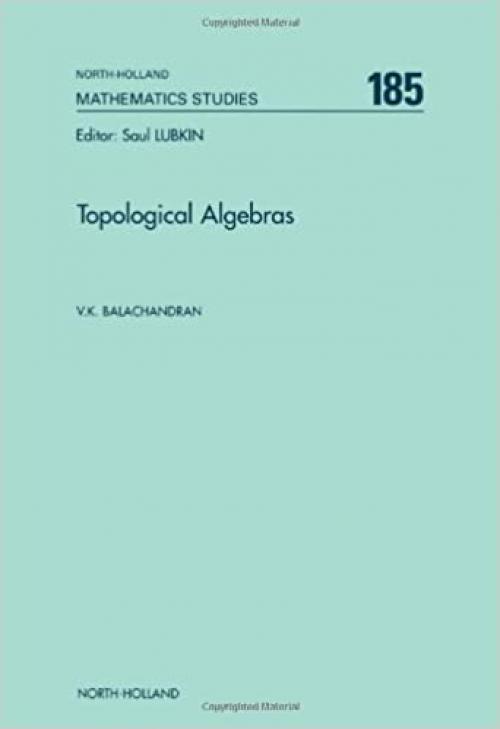  Topological Algebras (Volume 185) (North-Holland Mathematics Studies, Volume 185) 