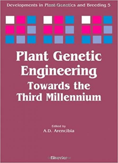  Plant Genetic Engineering: Towards the Third Millennium (Volume 5) (Developments in Plant Genetics and Breeding, Volume 5) 