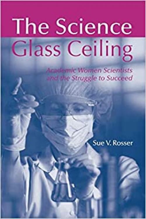  The Science Glass Ceiling: Academic Women Scientist and the Struggle to Succeed 