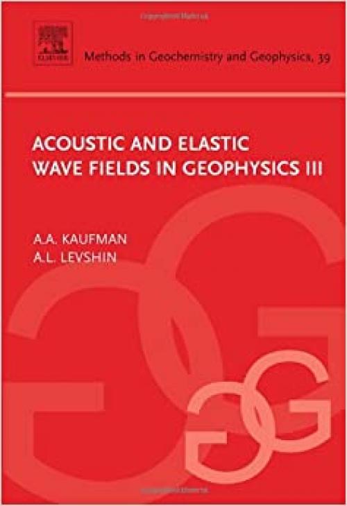  Acoustic and Elastic Wave Fields in Geophysics, III (Volume 39) (Methods in Geochemistry and Geophysics, Volume 39) 