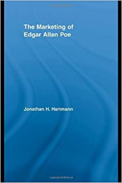  The Marketing of Edgar Allan Poe (Studies in American Popular History and Culture) 