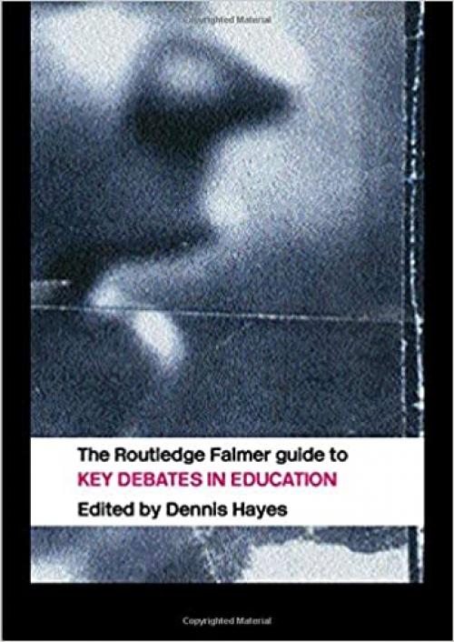  The RoutledgeFalmer Guide to Key Debates in Education 