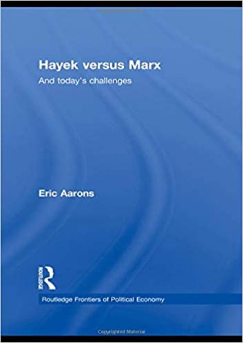  Hayek Versus Marx: And today's challenges (Routledge Frontiers of Political Economy) 