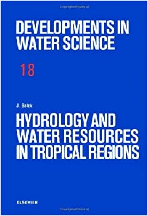  Hydrology and Water Resources in Tropical Regions (Developments in Water Science) 