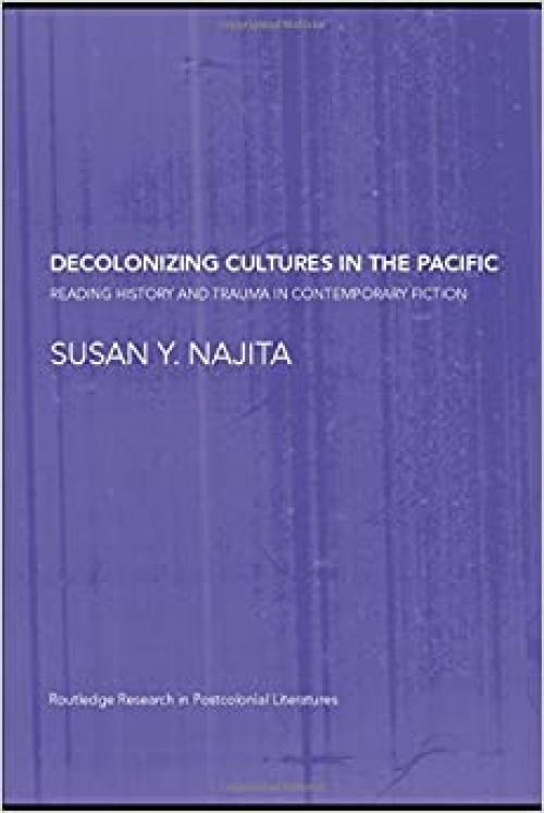  Decolonizing Cultures in the Pacific: Reading History and Trauma in Contemporary Fiction 