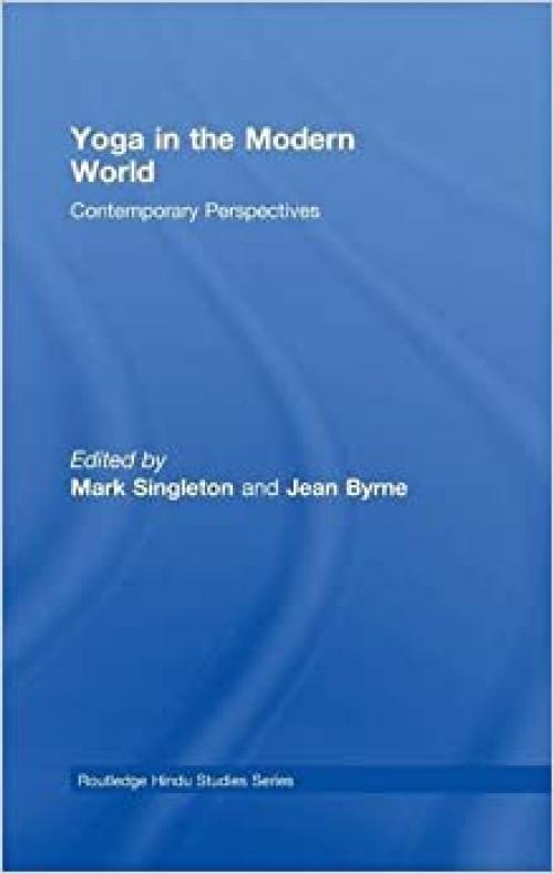  Yoga in the Modern World: Contemporary Perspectives (Routledge Hindu Studies Series) 