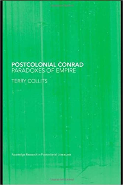  Postcolonial Conrad: Paradoxes of Empire (Routledge Research in Postcolonial Literatures) 
