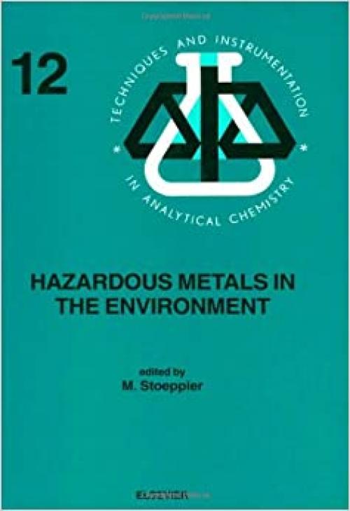  Hazardous Metals in the Environment (Volume 12) (Techniques and Instrumentation in Analytical Chemistry, Volume 12) 