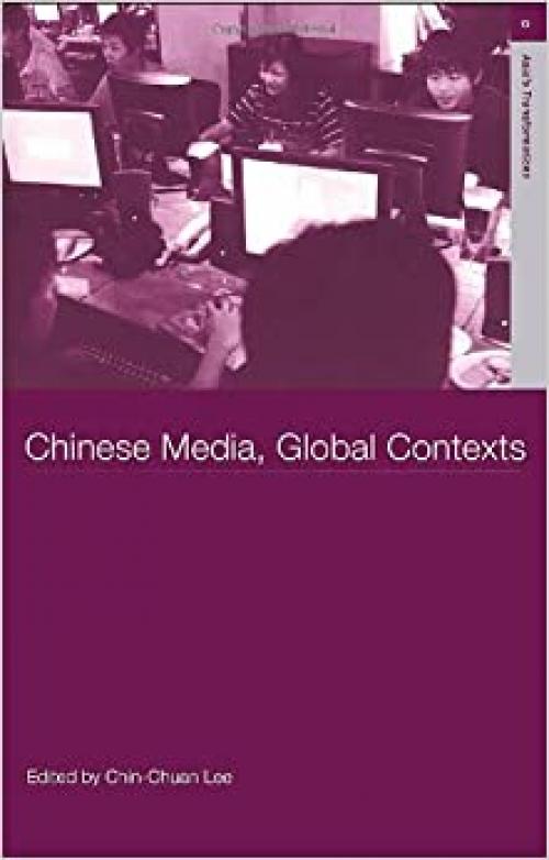  Chinese Media, Global Contexts (Routledge Studies in Asia's Transformations) 