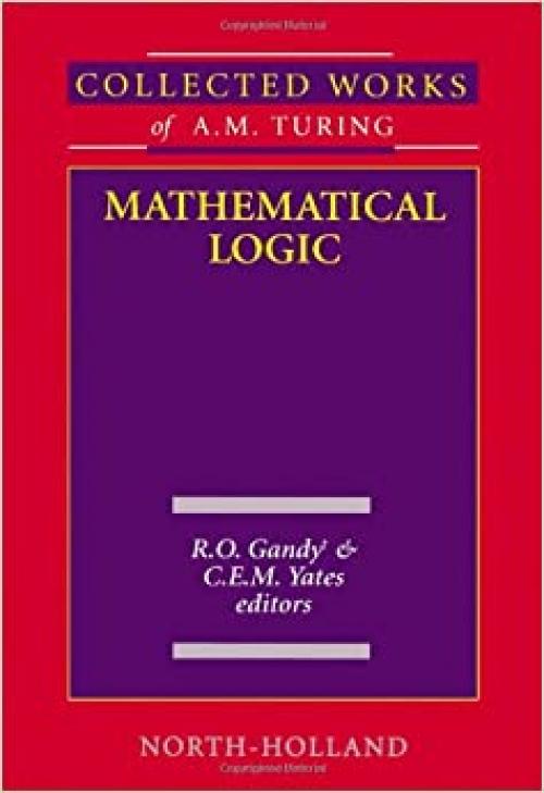  Mathematical Logic (Volume 4) (Collected Works of A.M. Turing, Volume 4) 