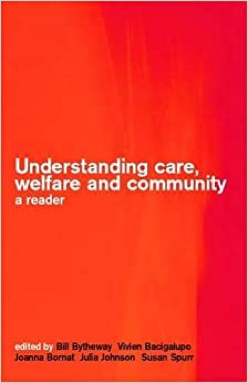  Understanding Care, Welfare and Community: A Reader 