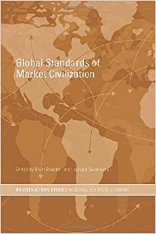  Global Standards of Market Civilization (RIPE Series in Global Political Economy) 