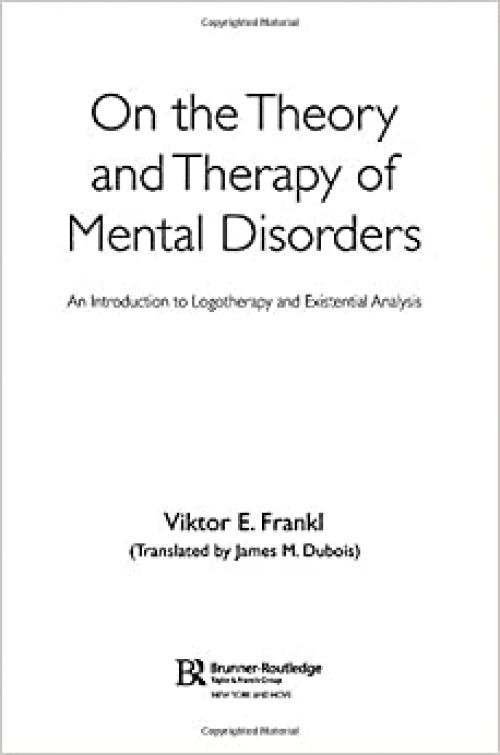  On the Theory and Therapy of Mental Disorders: An Introduction to Logotherapy and Existential Analysis 