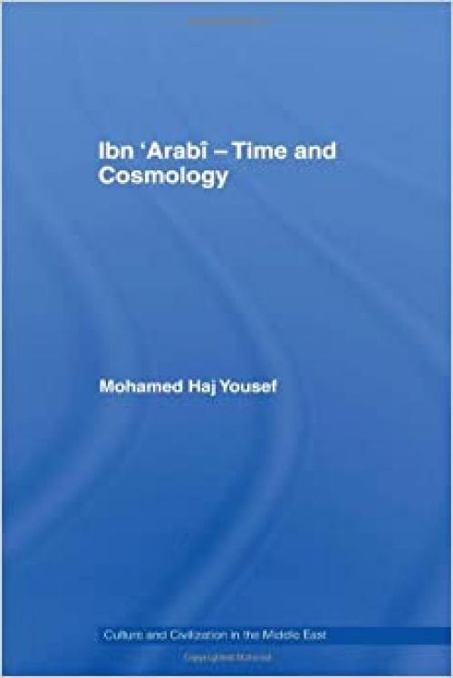  Ibn ‘Arabî - Time and Cosmology (Culture and Civilization in the Middle East) 