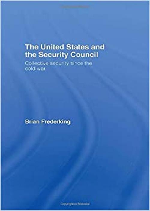  The United States and the Security Council: Collective Security since the Cold War 