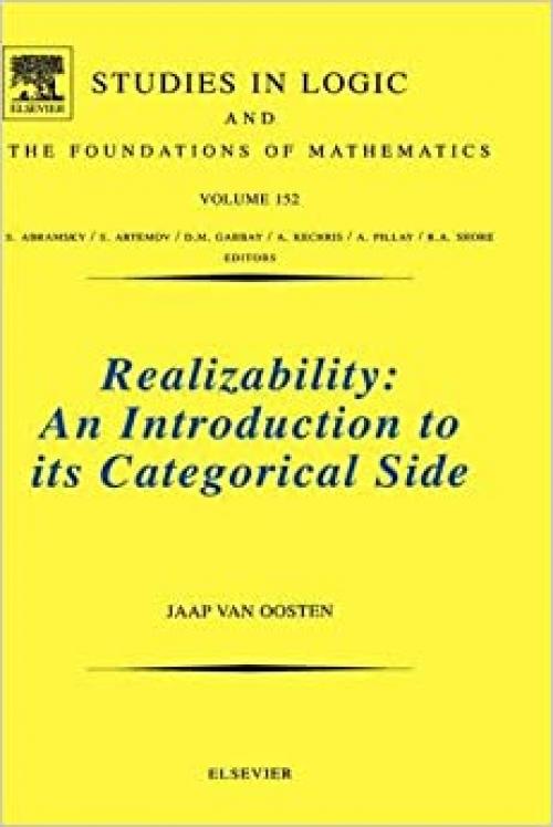  Realizability: An Introduction to its Categorical Side (Volume 152) (Studies in Logic and the Foundations of Mathematics, Volume 152) 