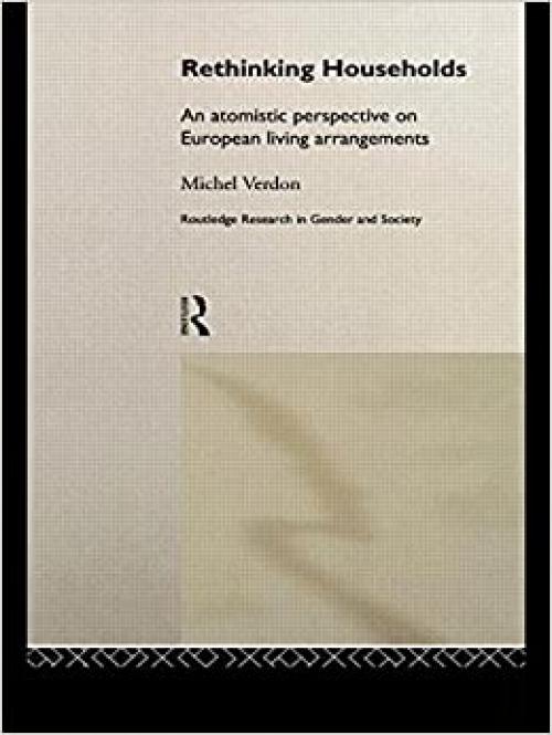  Rethinking Households: An Atomistic Perspective on European Living Arrangements (Routledge Research in Gender and Society) 