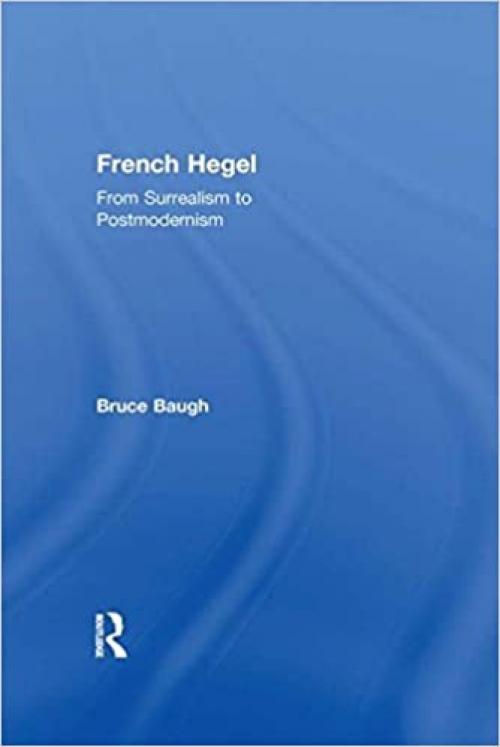  French Hegel: From Surrealism to Postmodernism 