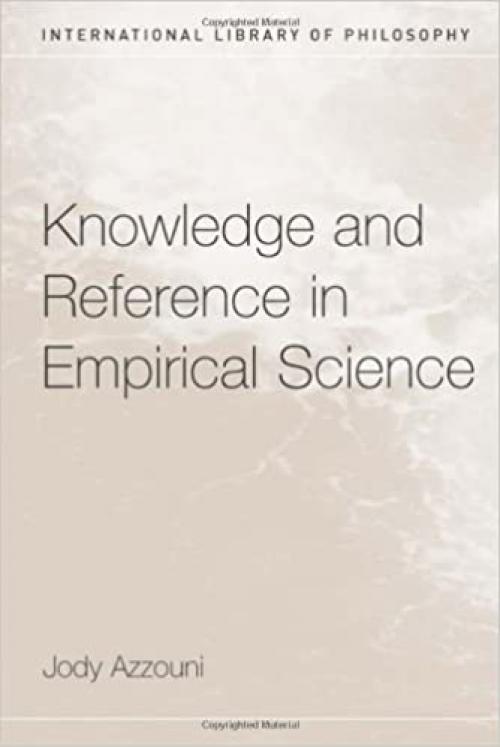  Knowledge and Reference in Empirical Science (International Library of Philosophy) 