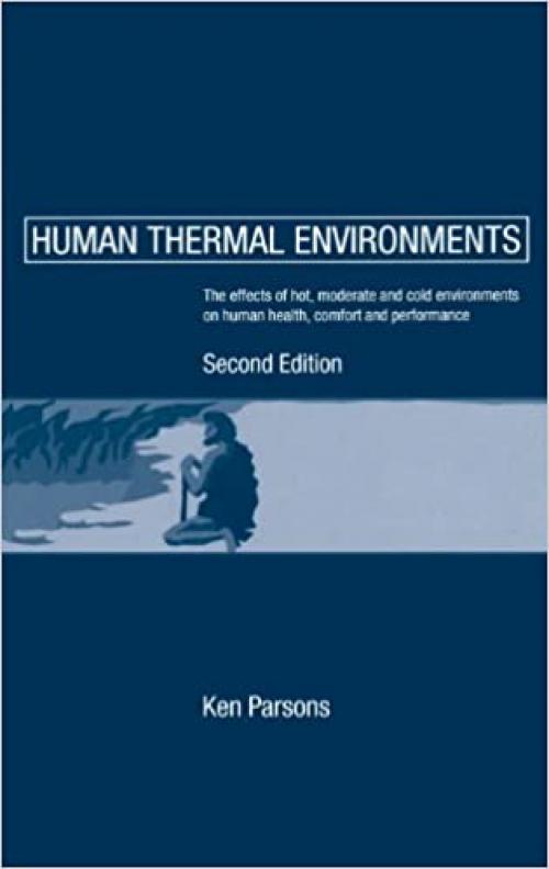  Human Thermal Environments: The Effects of Hot, Moderate, and Cold Environments on Human Health, Comfort and Performance, Second Edition 