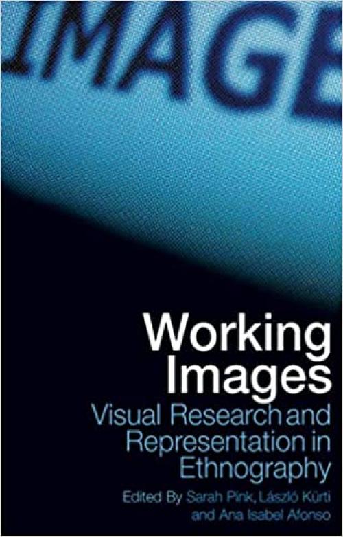  Working Images: Visual Research and Representation in Ethnography 