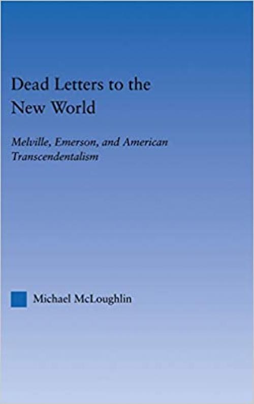  Dead Letters to the New World: Melville, Emerson, and American Transcendentalism (Literary Criticism and Cultural Theory) 