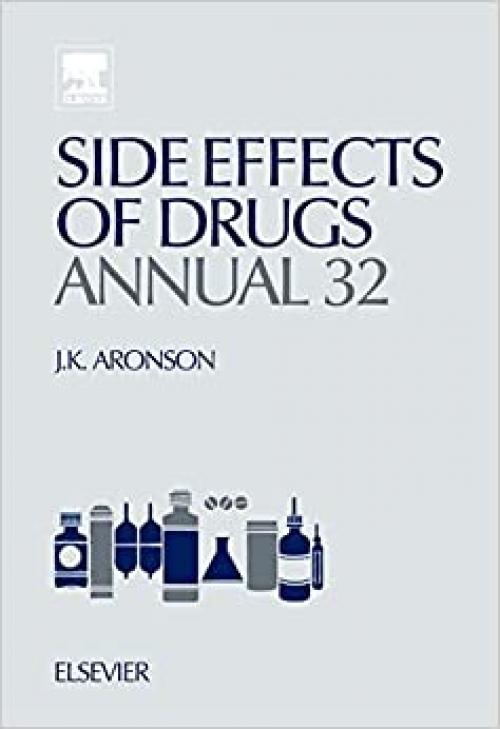  Side Effects of Drugs Annual: A Worldwide Yearly Survey of New Data and Trends in Adverse Drug Reactions (Volume 32) (Side Effects of Drugs Annual, Volume 32) 