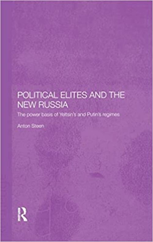  Political Elites and the New Russia: The Power Basis of Yeltsin's and Putin's Regimes (BASEES/Routledge Series on Russian and East European Studies) 