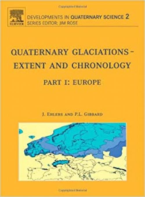  Quaternary Glaciations - Extent and Chronology: Part I: Europe (Volume 2) (Developments in Quaternary Science, Volume 2) 